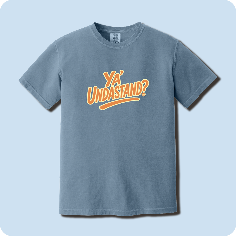 Ya' Undastand? Tee